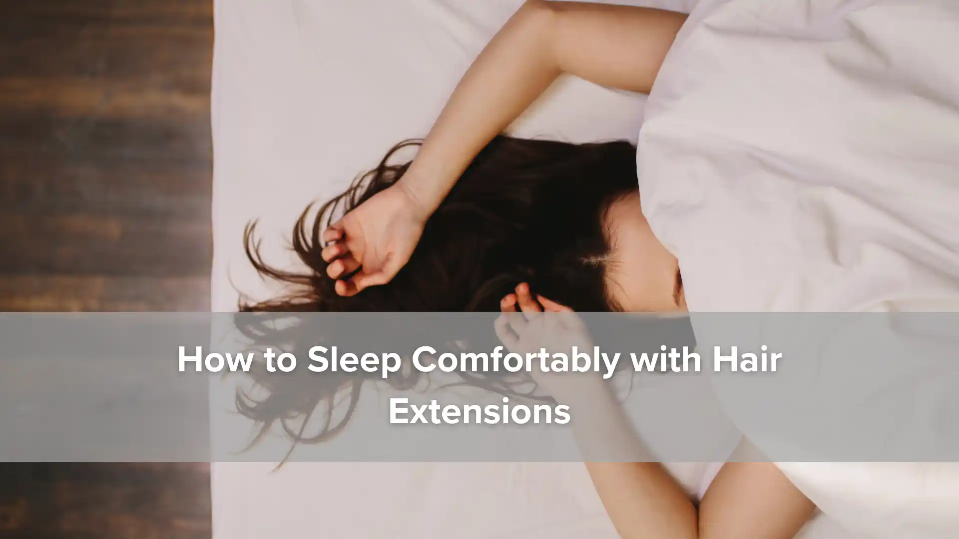How to Sleep Comfortably with Hair Extensions Image