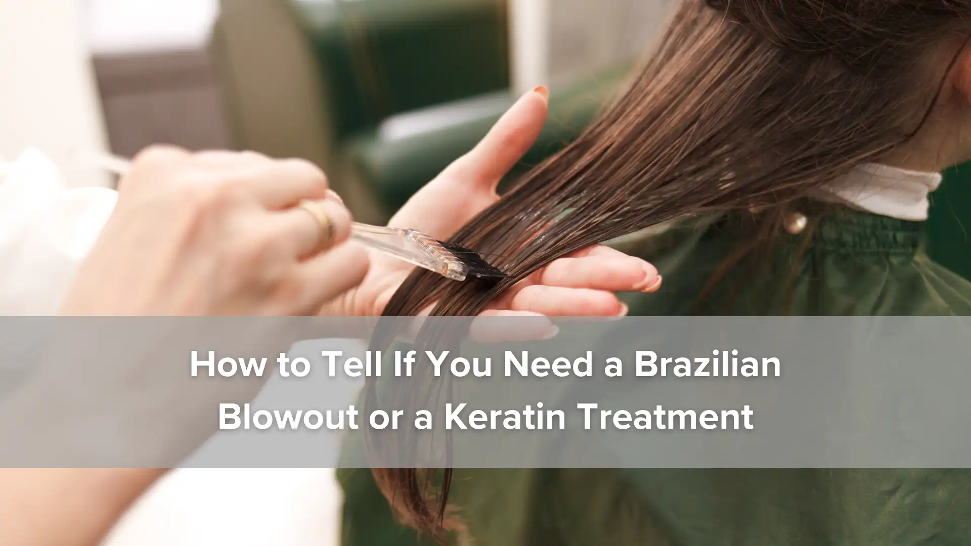 How to Tell If You Need a Brazilian Blowout or a Keratin Treatment Image