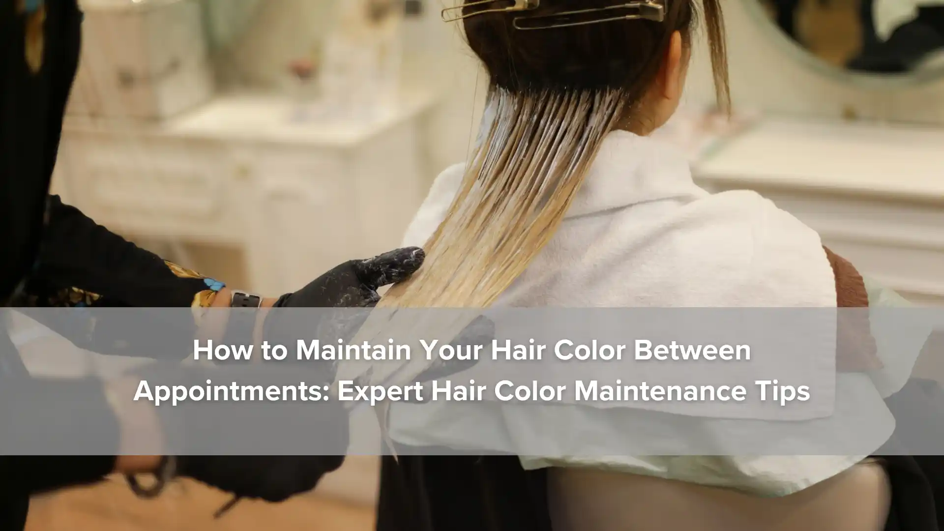 How to Maintain Your Hair Color Between Appointments_ Expert Hair Color Maintenance Tips Image